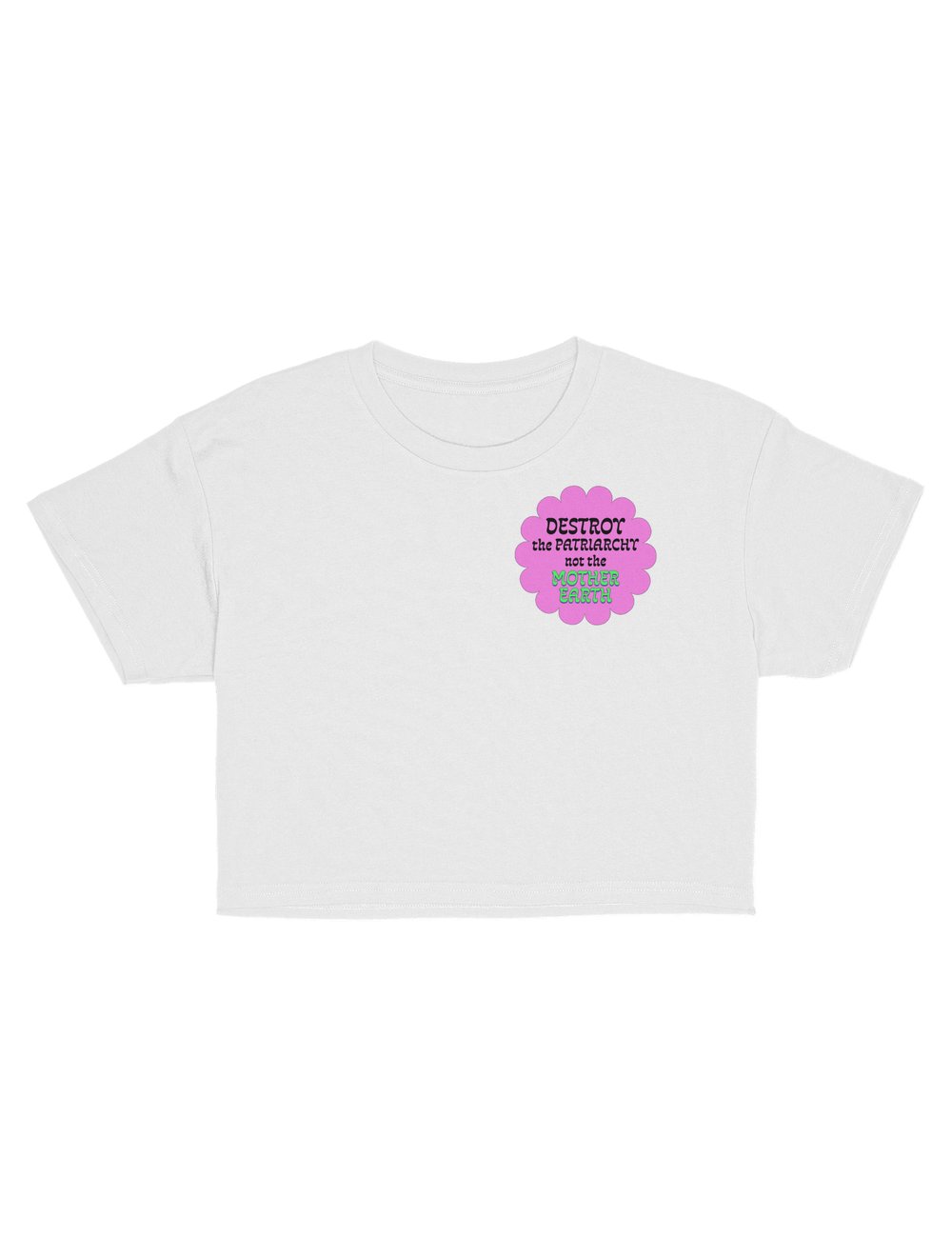 Destroy Patriarchy Not The Mother Earth Crop Top