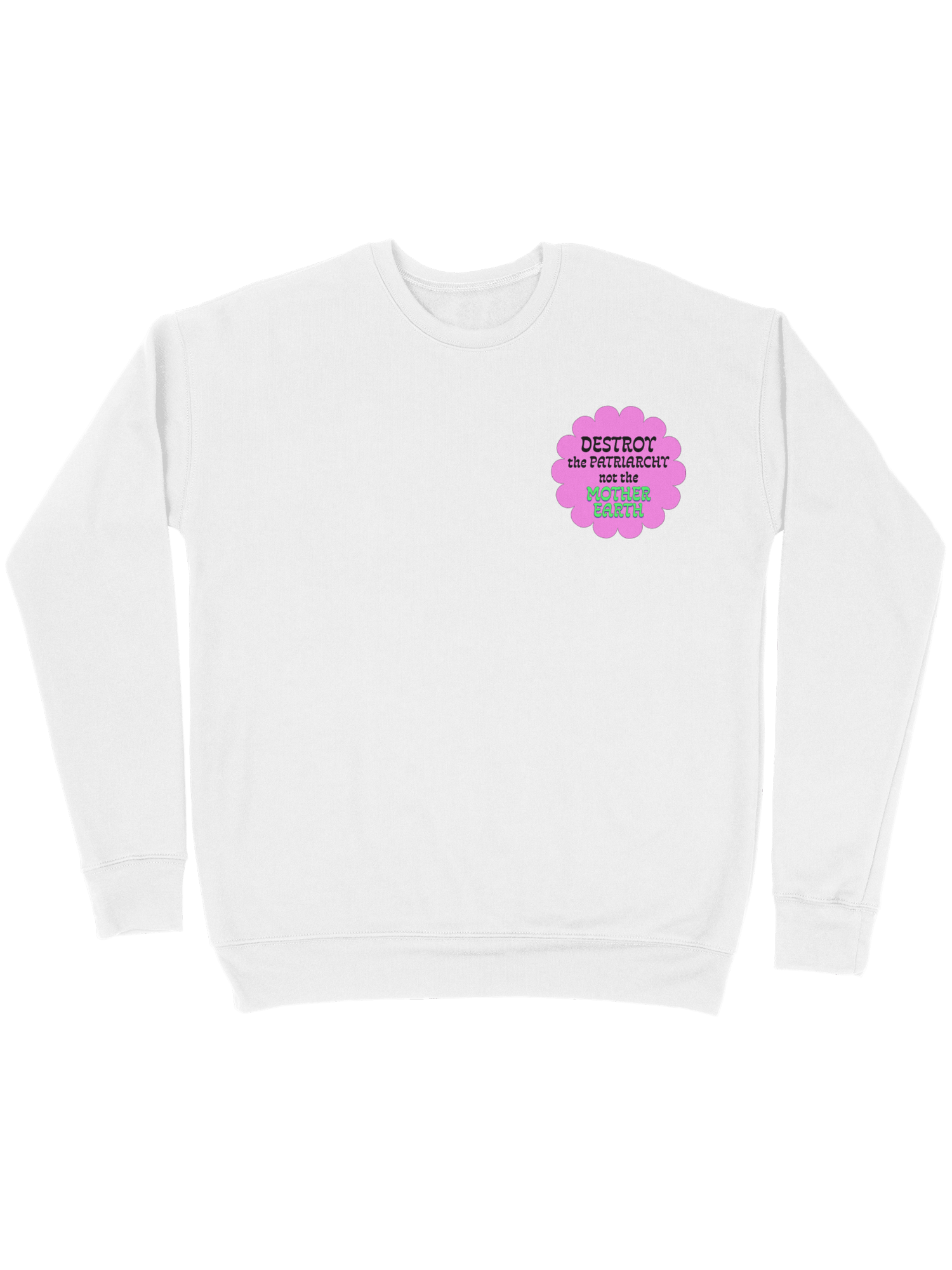 Destroy Patriarchy Not The Mother Earth Sweatshirt